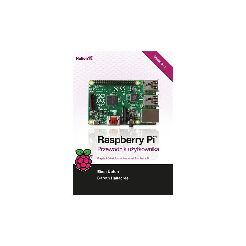 Raspberry Pi. Uživatelská příručka. 3. vydání - Gareth Halfacree, Eben Upton