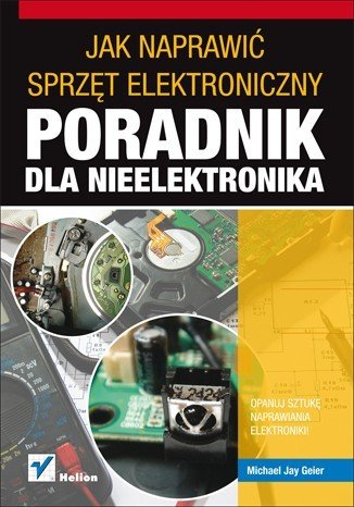 Jak opravit elektronická zařízení. Příručka pro odborníky na neelektroniku. - Michael Geier